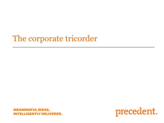 The corporate tricorder
 