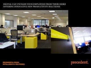 DIGITAL CAN UNCHAIN YOUR EMPLOYEES FROM THEIR DESKS
OFFERING INNOVATIVE NEW PRODUCTIVITY SOLUTIONS
 