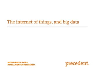The internet of things, and big data
 