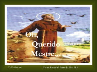 Oh,  Querido Mestre... 
