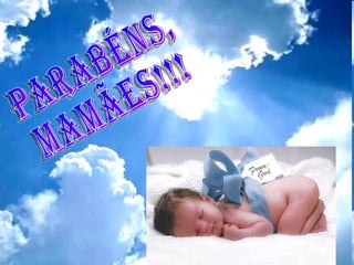 PARABÉNS, MAMÃES!!!
