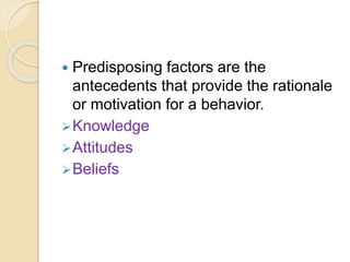  Reinforcing factors are those elements
that appear subsequent to the
behavior and that provide continuing
reward or ince...