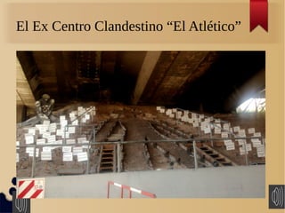 El Ex Centro Clandestino “El Atlético”
 