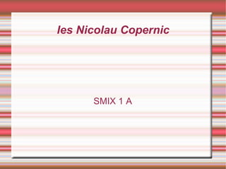 Ies Nicolau Copernic SMIX 1 A 