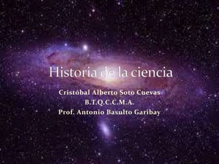 Cristóbal Alberto Soto Cuevas 
B.T.Q.C.C.M.A. 
Prof. Antonio Basulto Garibay 
 