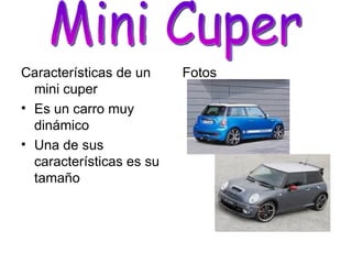 Características de un mini cuper Es un carro muy dinámico Una de sus características es su tamaño Fotos Mini Cuper 