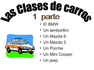 El BMW Un lamborllini Un Mazda 6 Un Mazda 3 Un Porche Un Mini Cooper Un jeep Las Clases de carros 1  parte 