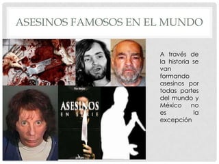ASESINOS FAMOSOS EN EL MUNDO

                     A través de
                     la historia se
                     van
                     formando
                     asesinos por
                     todas partes
                     del mundo y
                     México      no
                     es           la
                     excepción
 