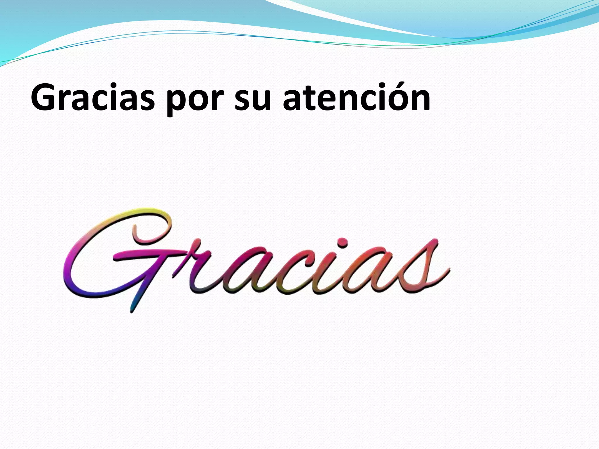 Gracias por su atención
 