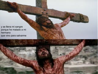 y se llena mi sangre 
porque he matado a mi 
hermano 
que vino para salvarme 
 