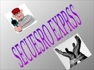 SECUESRO EXPRSS 