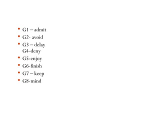 G1  –  admit G2- avoid G3  –  delay G4-deny G5-enjoy G6-finish G7  –  keep G8-mind 