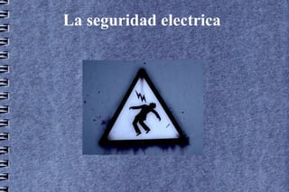 La seguridad electrica
 
