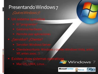 Presentando Windows 7¿Qué es Windows 7?Un sistema operativo
