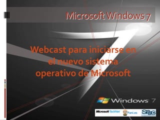 Microsoft Windows 7 Webcast para iniciarse en el nuevo sistema operativo de Microsoft Pani.es 