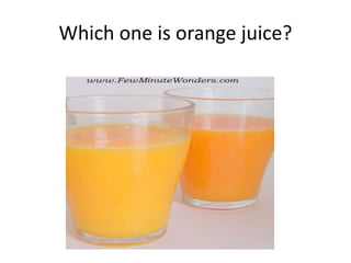 Which one is orange juice?
 