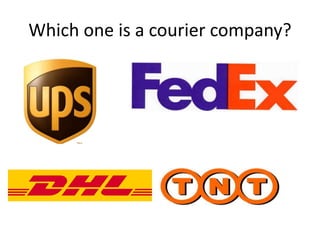 Which one is a courier company?
 