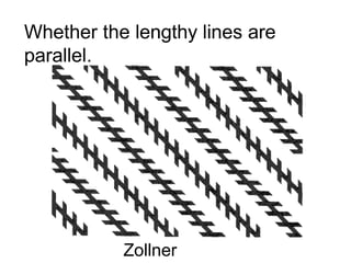 Whether the lengthy lines are
parallel.
Zollner
 