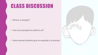 CLASS DISCUSSION
• What is a precept?
• How can precepts be useful to us?
• Have several students give an example of a precept.
 