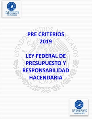 2
PRE CRITERIOS
2019
LEY FEDERAL DE
PRESUPUESTO Y
RESPONSABILIDAD
HACENDARIA
 