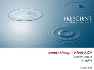 Senate Group – Kloof KZN
Meyer Coetzee
Liang Du
26 June 2014
 