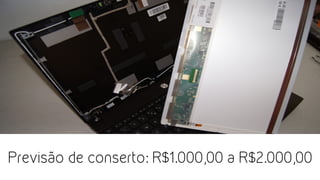 Previsão de conserto: R$1.000,00 a R$2.000,00
 
