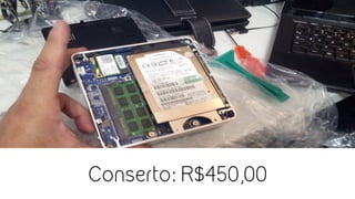 Conserto: R$450,00
 