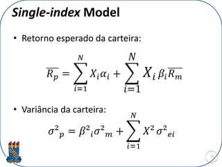 Single-index Model
• Retorno esperado da carteira:
• Variância da carteira:
11
 