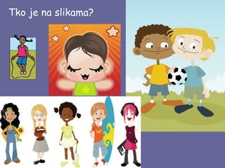 Tko je na slikama?

 