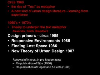 Kevin Lynch  Image of the City 1960elementsDistrict - area of common character different from the nextPath - line of movement or visionEdge - strong linear break or boundary between areas of different characterNode - centres of gravity with a radiating field (eg cross street)Landmark - prominent objects that are key points of reference