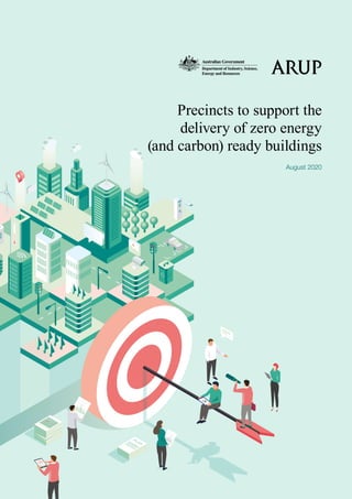 August 2020
Precincts to support the
delivery of zero energy
(and carbon) ready buildings
 