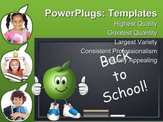 PowerPlugs: Templates
Highest Quality
Greatest Quantity
Largest Variety
Consistent Professionalism
Visually Appealing
 