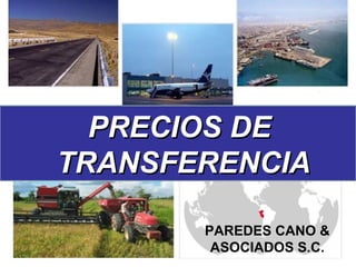 PRECIOS DE  TRANSFERENCIA PAREDES CANO & ASOCIADOS S.C. 
