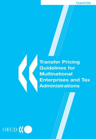 TAXATION




«
Transfer Pricing
Guidelines for
Multinational
Enterprises and Tax
Administrations
 