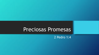 Preciosas Promesas
2 Pedro 1:4
 