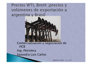 Comercialización y negociación de
HCB
Ing. Petrolera
Saavedra Luis Carlos
15/11/2014Saavedra Luis Carlos
 