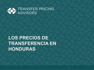 LOS PRECIOS DE
TRANSFERENCIA EN
HONDURAS
9
 