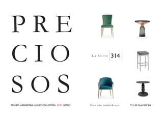 P R E 
C I O 
S O S 
TRENDY & IRRESISTIBLE LUXURY COLLECTION FOR HOTELS Chairs, sofas, bedsides & more .. T (( 00 33 669 090 314 
 