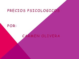 PRECIOS PSICOLOGICOS
POR:
CARMEN OLIVERA
 