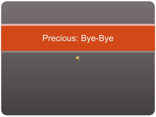 Precious: Bye-Bye 