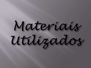 Materiais Utilizados
