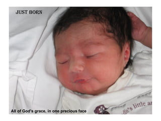 All of God's grace, in one precious face JUST   BORN 