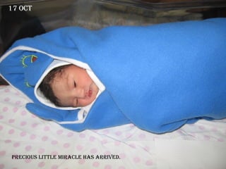 precious little miracle has arrived.  17 OCt 