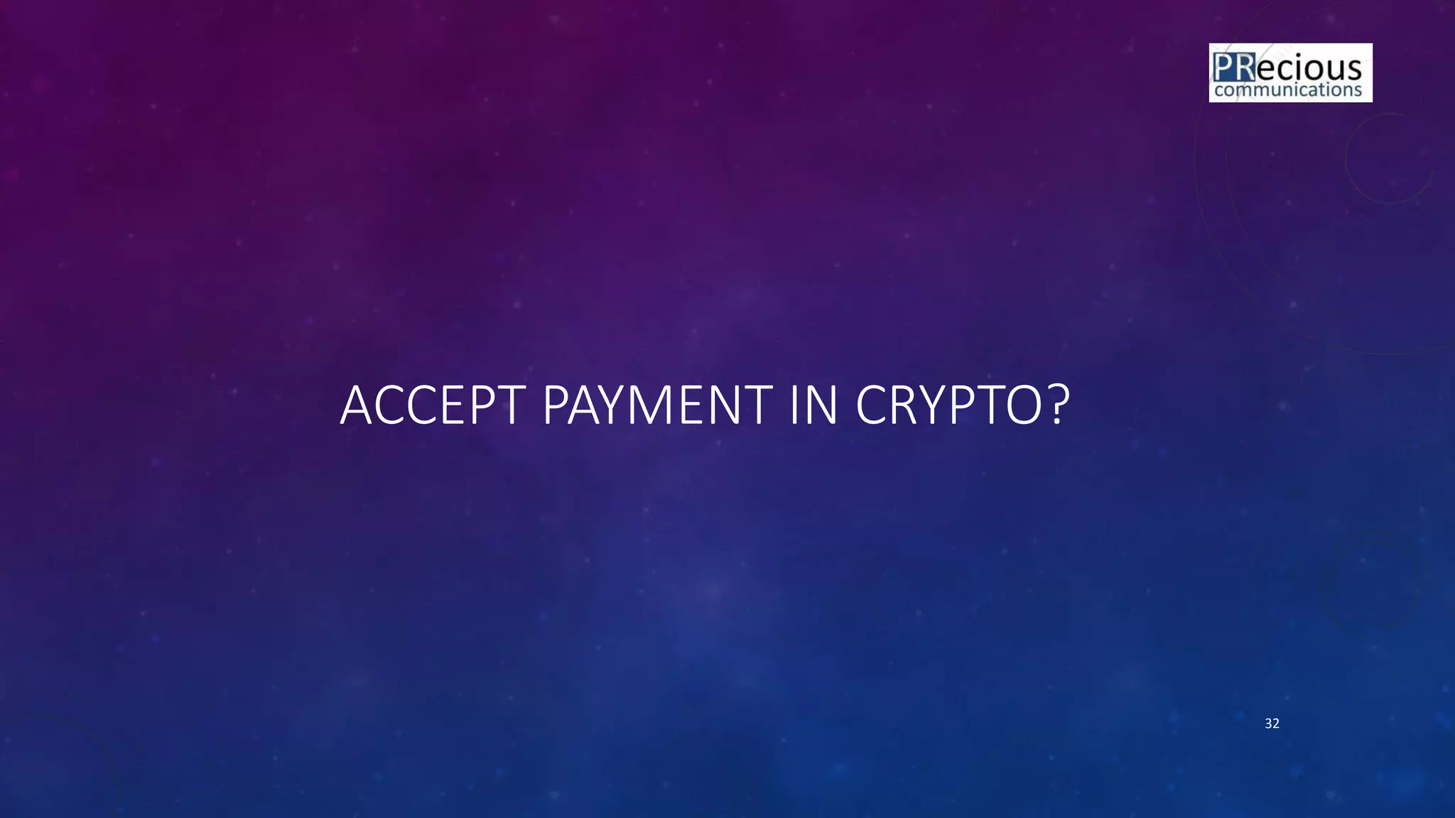 ACCEPT PAYMENT IN CRYPTO?
32
 