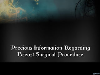 Precious Information Regarding
  Breast Surgical Procedure
 