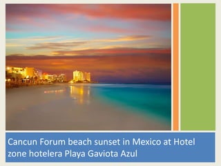 Cancun Forum beach sunset in Mexico at Hotel
zone hotelera Playa Gaviota Azul
 