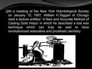  In 1907, a Dr. Solbrig, in Paris. introduced his
casting pliers which achieved enormous popularity
for the rapid product...