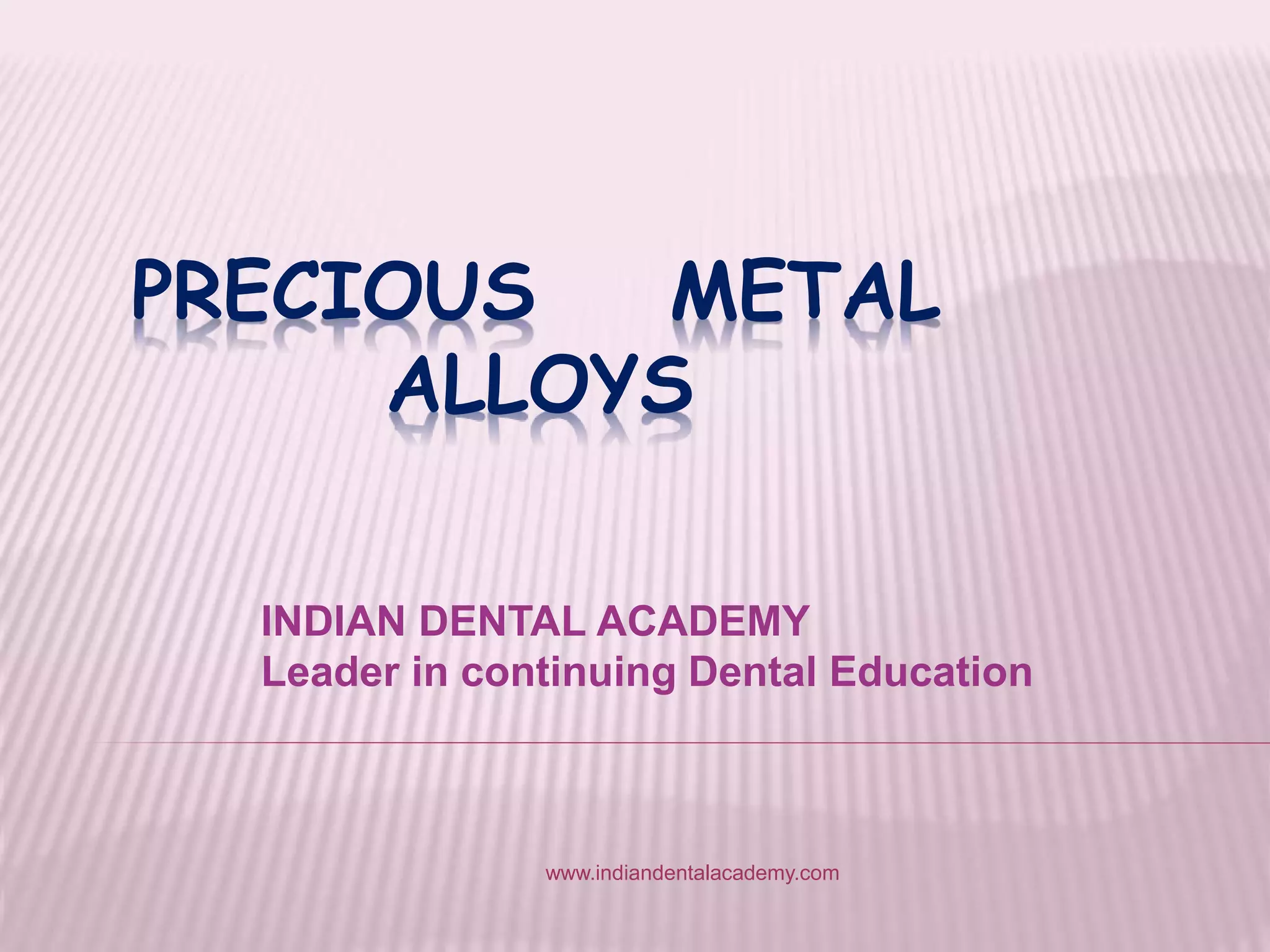 Precious metal alloys /orthodontic courses by Indian dental academy PPT
