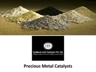 Precious Metal Catalysts
 