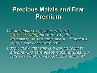 Precious Metals and Fear Premium ,[object Object],[object Object]